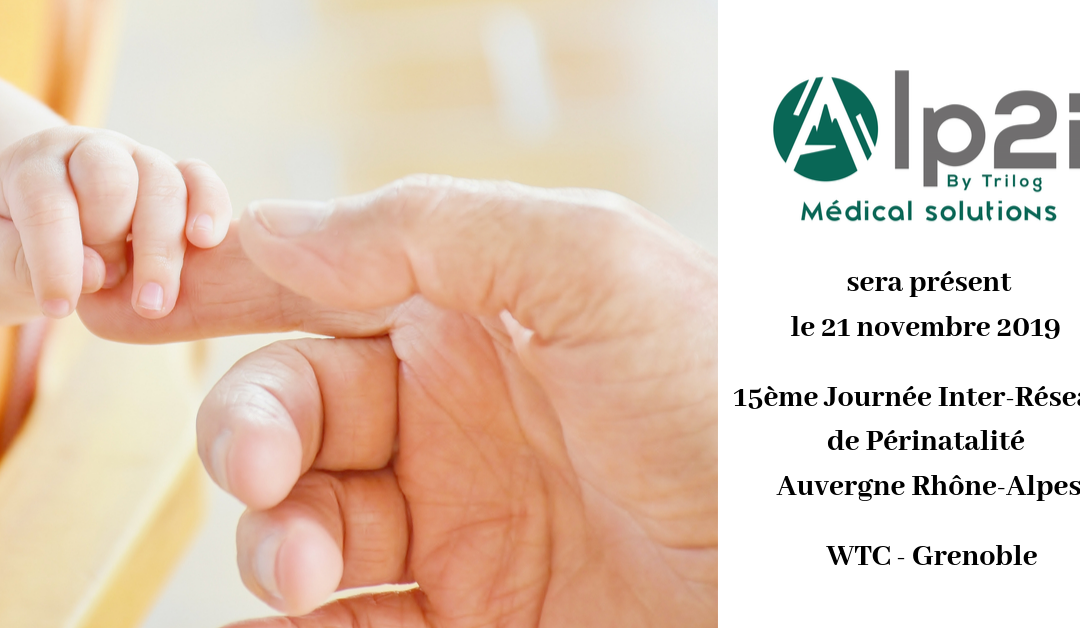 Alp2i Médical Solutions – 15 ème journée des réseaux périnataux d’Auvergne Rhône-Alpes